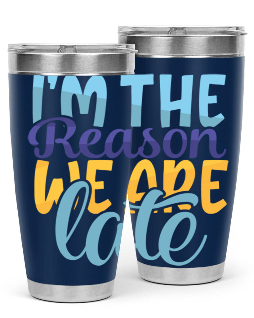 Im The Reason We Are Late Style 241#- baby- tumbler