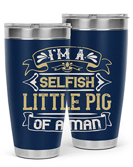 Im a selfish little pig of a mann Style 60#- pig- Tumbler