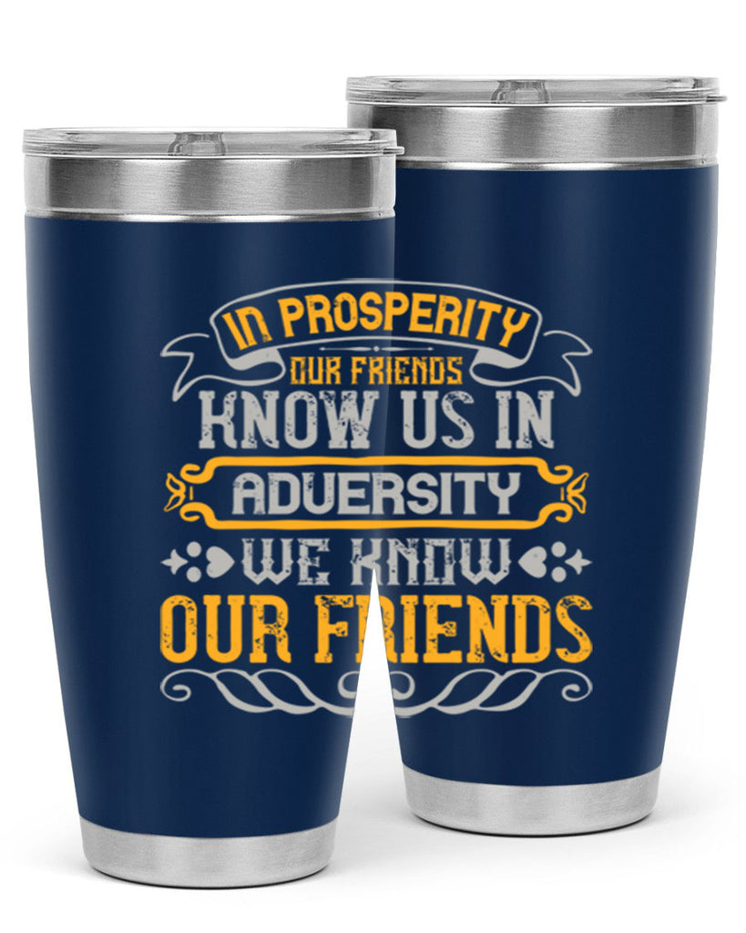 In prosperity our friends know us in adversity we know our friends Style 81#- Best Friend- Tumbler