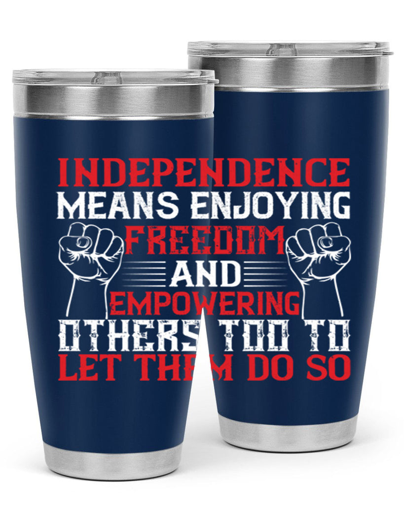 Independence means njoying freedom and empowering others too to let them do so Style 121#- Fourt Of July- Tumbler