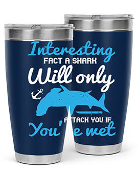 Interesting fact a shark will only attack you if you’re wet Style 62#- shark  fish- Tumbler