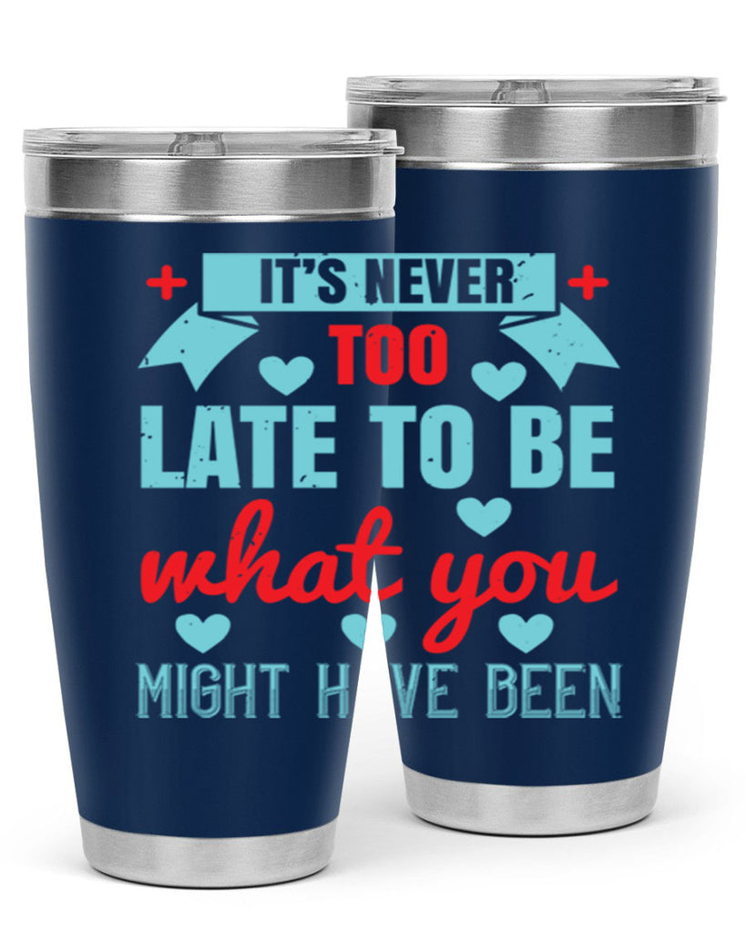 It’s never too late to be what you might have been Style 303#- nurse- tumbler
