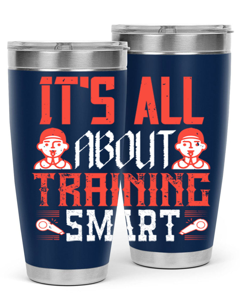 Its all about training smart Style 26#- coaching- tumbler