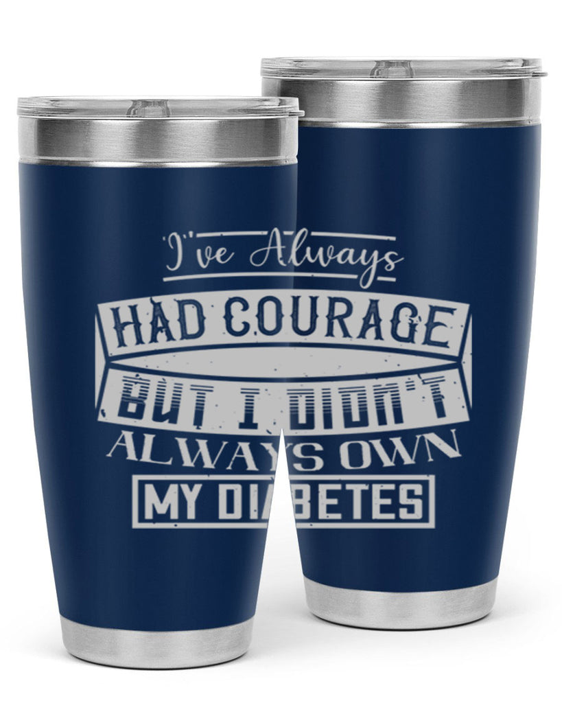 Ive always had courage But I didnt always own my diabetes Style 27#- diabetes- Tumbler