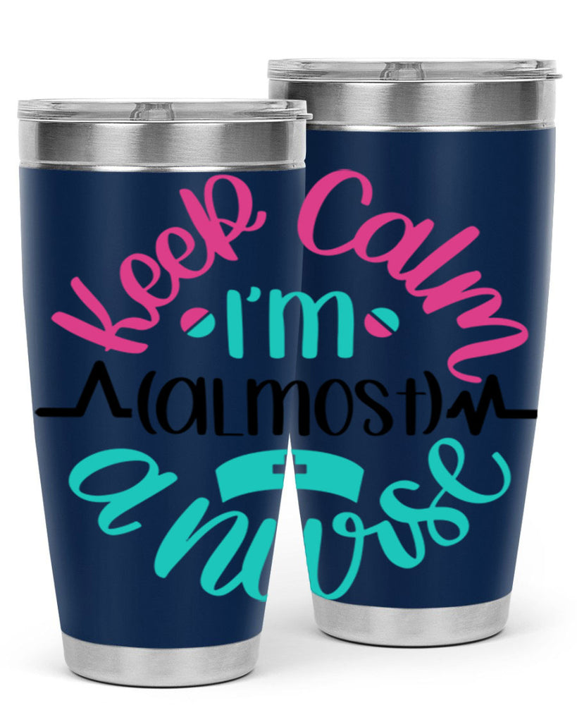Keep Calm Im Almost Style Style 146#- nurse- tumbler