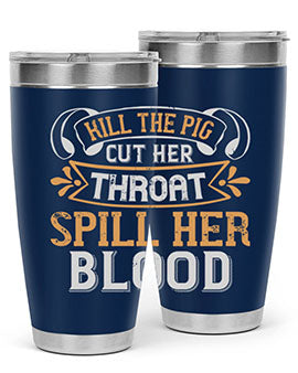 Kill the pig Cut her throat Spill her blood Style 43#- pig- Tumbler