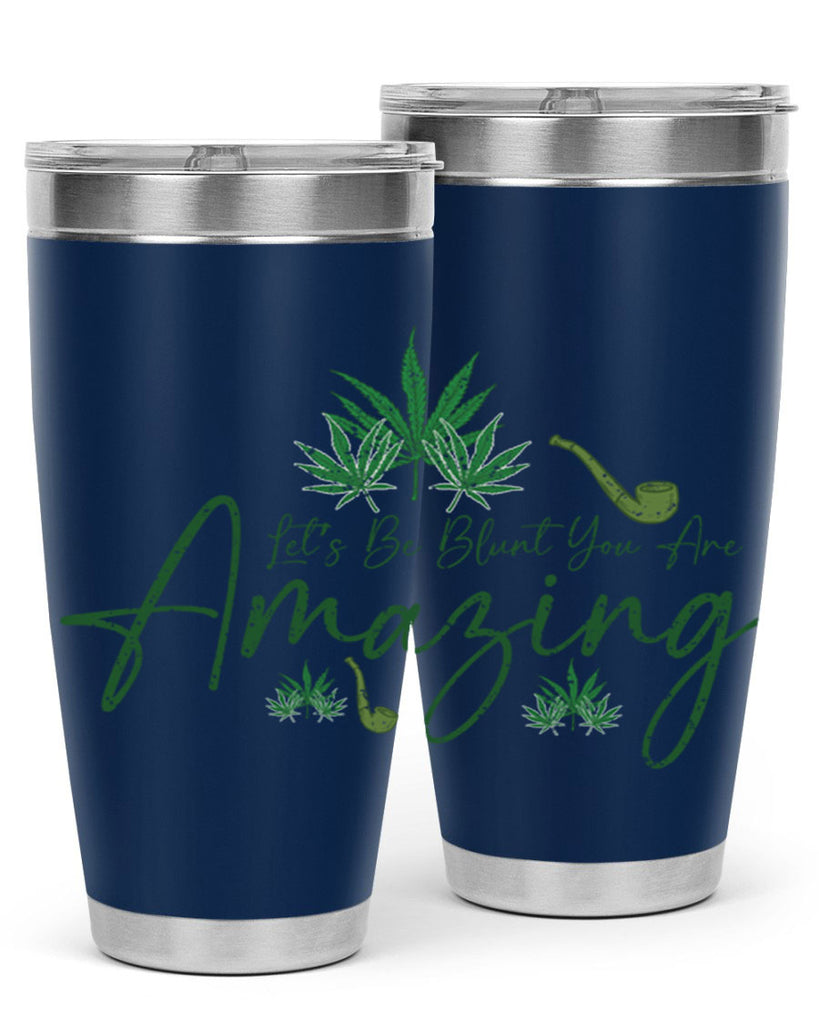 Lets Be Blunt You Are Amazing Sublimation 182#- marijuana- Tumbler