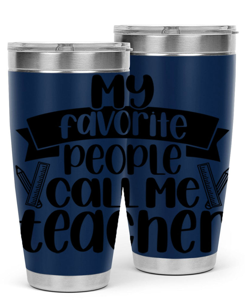 My Favorite People Call Me Style 65#- teacher- tumbler