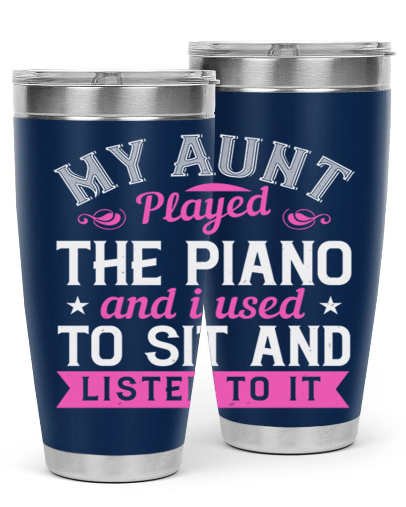 My aunt played the piano and I used to sit and listen to it Style 37#- aunt- Tumbler