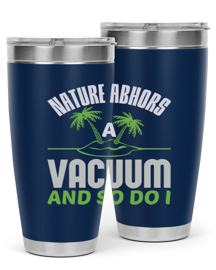 Nature abhors a vacuum and so do I Style 22#- cleaner- tumbler