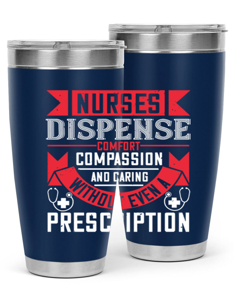Nurses dispense comfort compassion and caring without even a prescription Style 282#- nurse- tumbler
