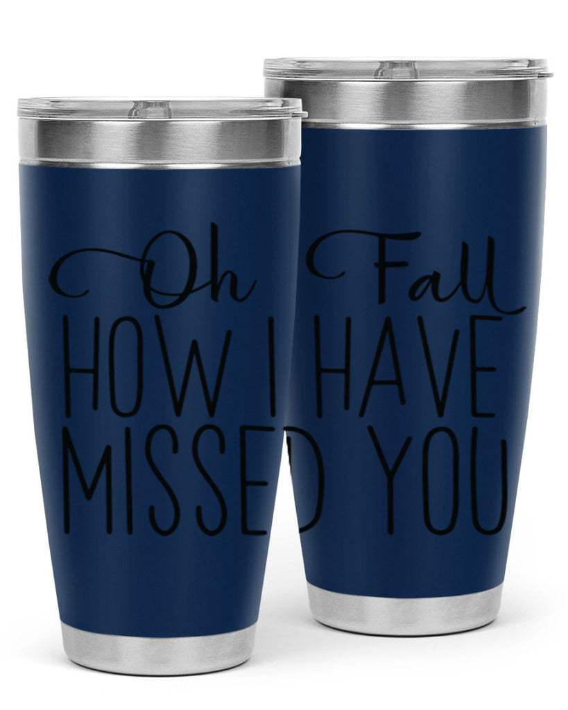 Oh Fall How I Have Missed You 450#- fall- Tumbler