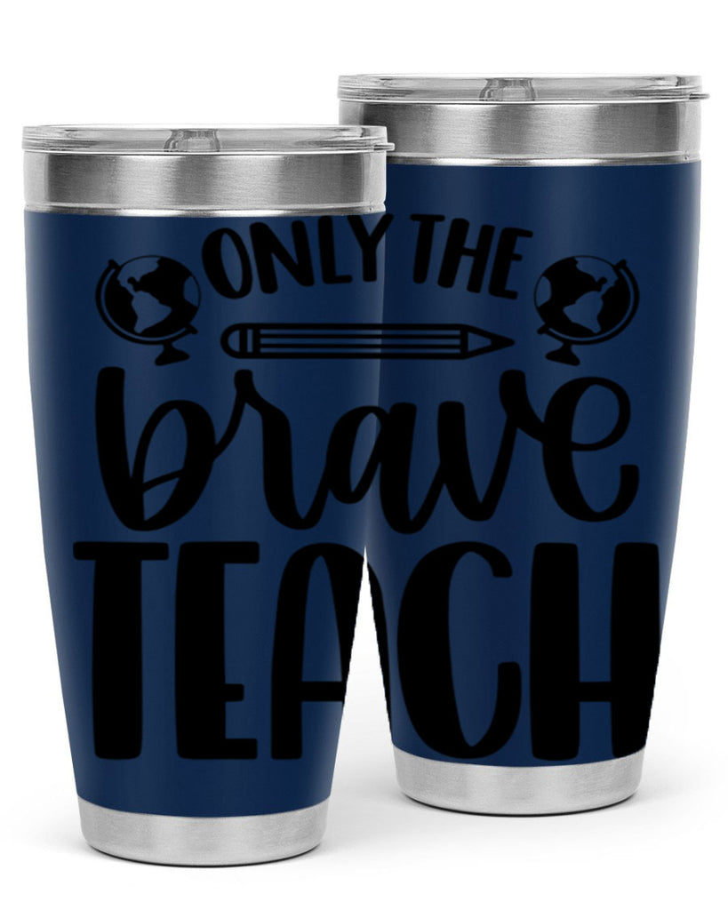 Only The Brave Teach Style 59#- teacher- tumbler