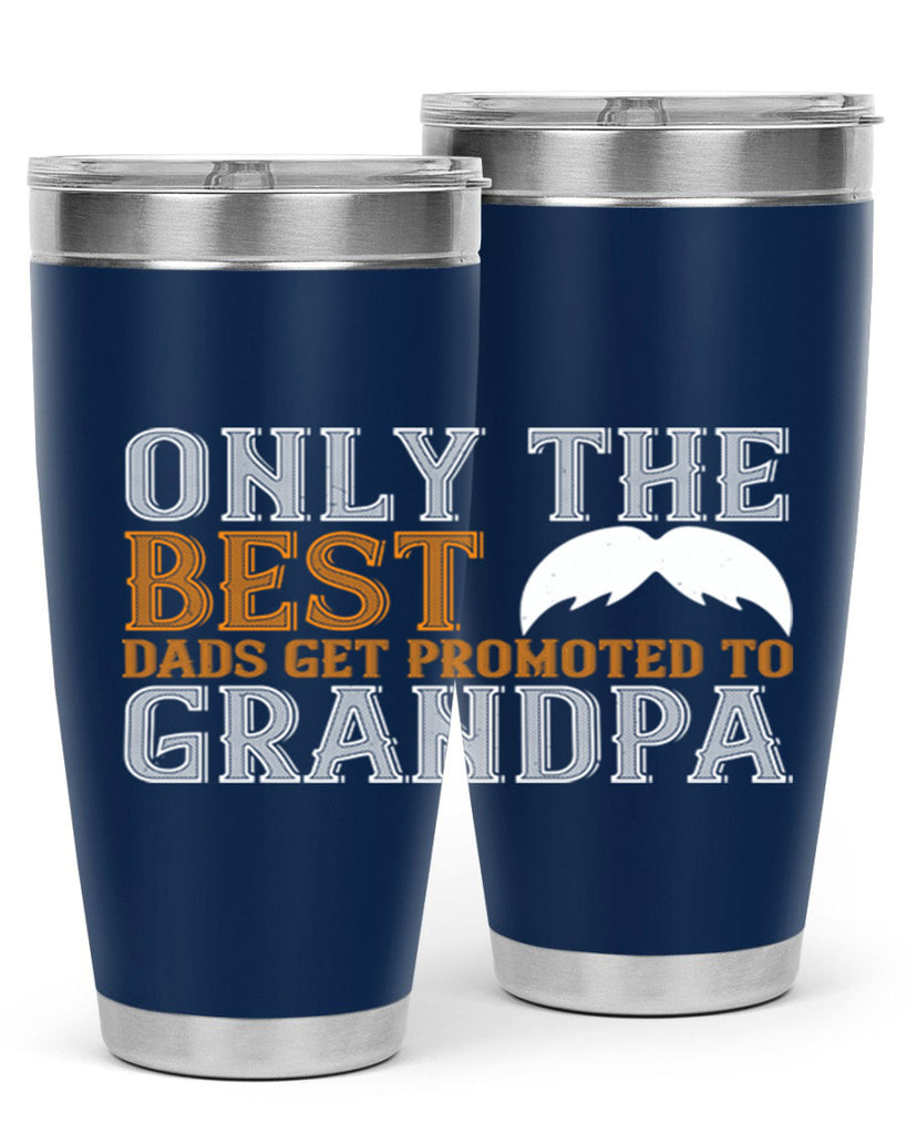 Only the best dads get promoted to grandpa 68#- grandpa - papa- Tumbler