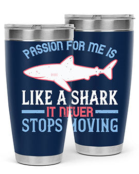 Passion for me is like a shark it never stops moving Style 48#- shark  fish- Tumbler