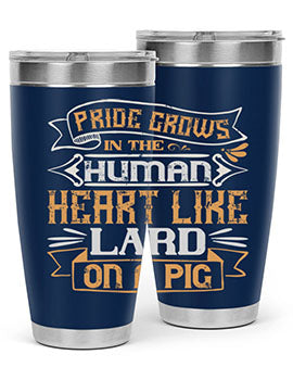 Pride grows in the human heart like lard on a pig Style 34#- pig- Tumbler