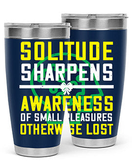 Solitude sharpens awareness of small pleasures otherwise lost Style 30#- self awareness- Tumbler