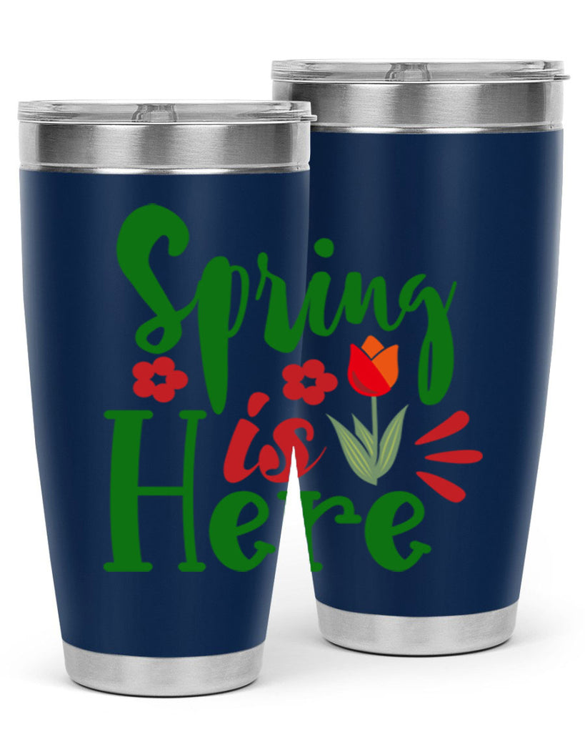 Spring is Here 497#- spring- Tumbler