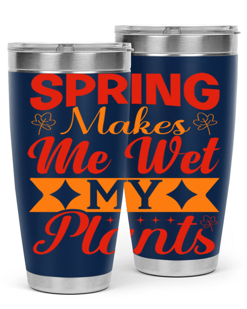 Spring makes me wet my plants 471#- spring- Tumbler