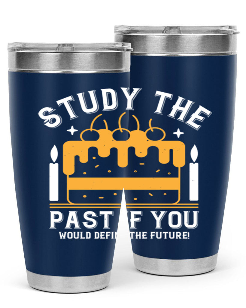 Study the past if you would define the future Style 41#- birthday- tumbler