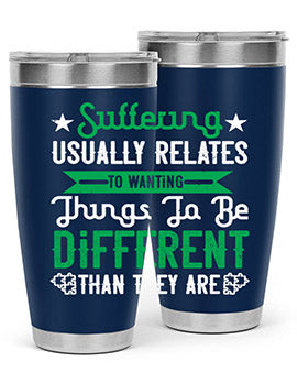 Suffering usually relates to wanting things to be different than they are Style 29#- self awareness- Tumbler