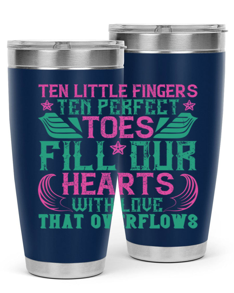 Ten little fingers ten perfect toes fill our hearts with love that overflows Style 8#- baby- tumbler