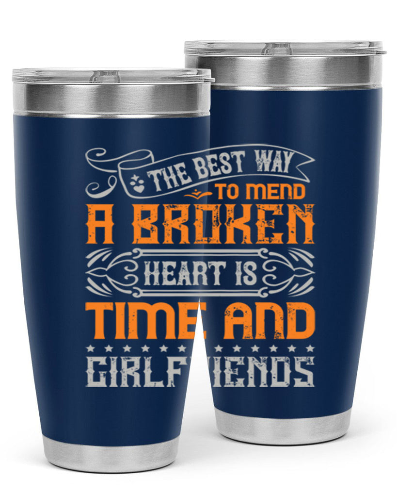 The best way to mend a broken heart is time and girlfriends Style 38#- Best Friend- Tumbler