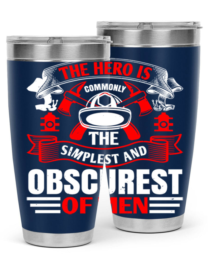 The hero is commonly the simplest and obscurest of men Style 24#- fire fighter- tumbler