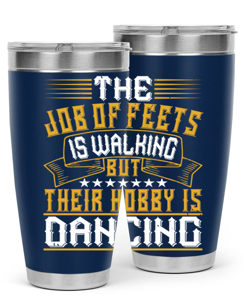 The job of feets is walking but their hobby is dancing 39#- dance- Tumbler