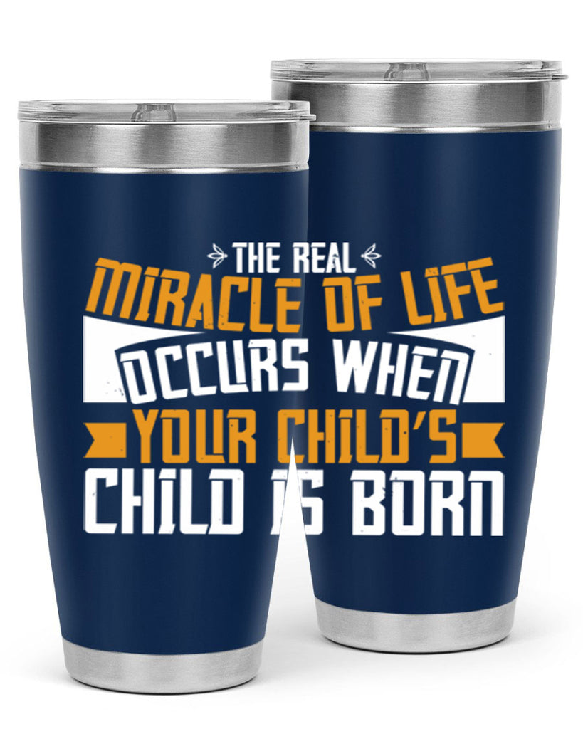 The real miracle of life occurs when your child’s child is born 51#- grandma - nana- Tumbler