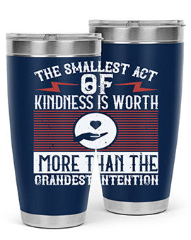 The smallest act of kindness is worth more than the grandest intention Style 22#- volunteer- Tumbler