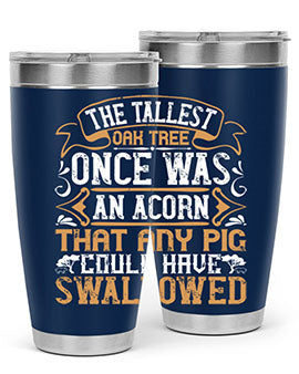 The tallest oak tree once was an acorn that any pig could have swallowed Style 19#- pig- Tumbler