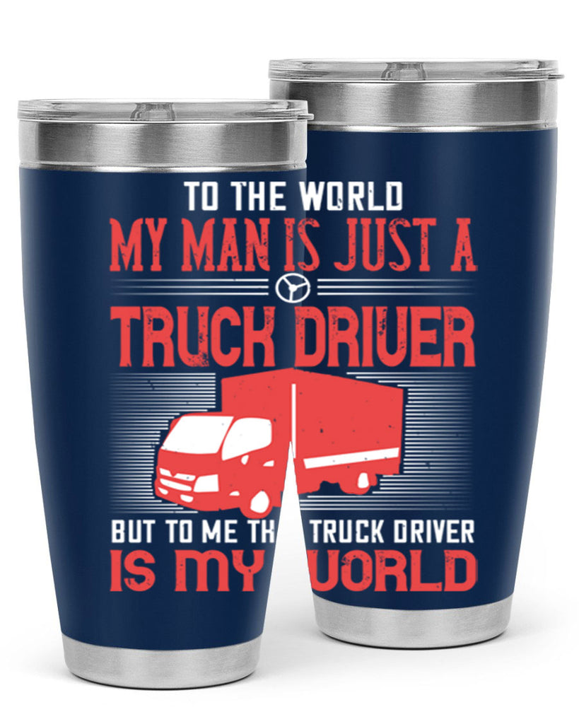 To The World My Man Is Just A Truck z Style 19#- truck driver- tumbler