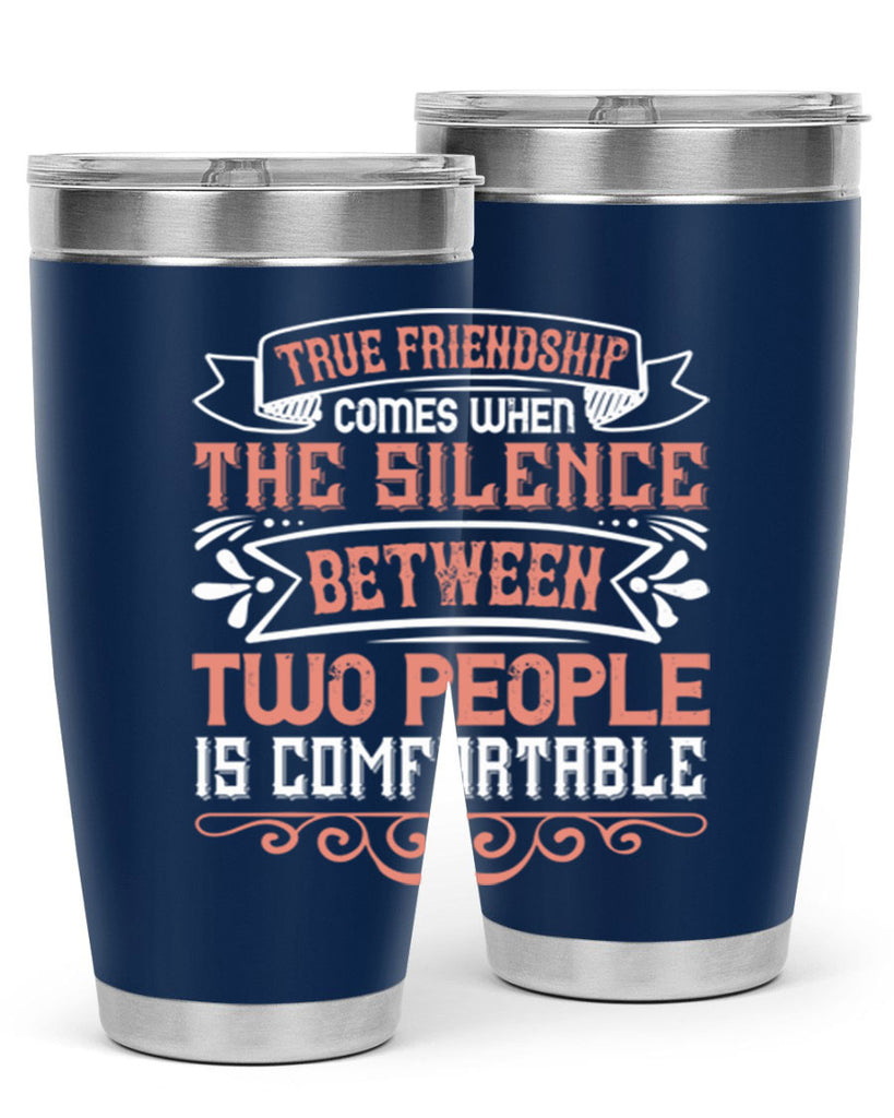 True friendship comes when the silence between two people is comfortable Style 20#- Best Friend- Tumbler