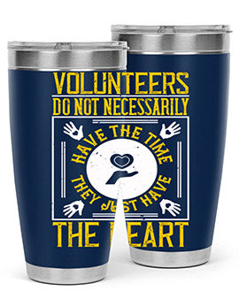 Volunteers do not necessarily have the time they just have the heart Style 13#- volunteer- Tumbler