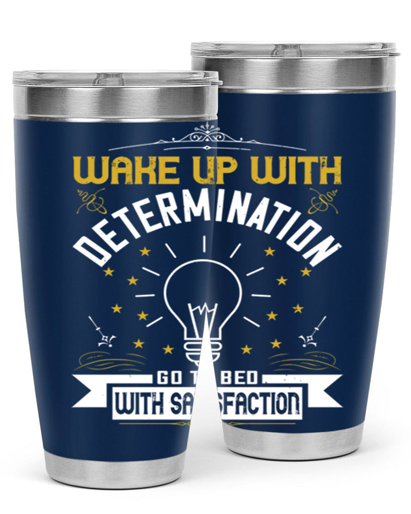 Wake up with determination Go to bed with satisfaction Style 7#- motivation- Tumbler