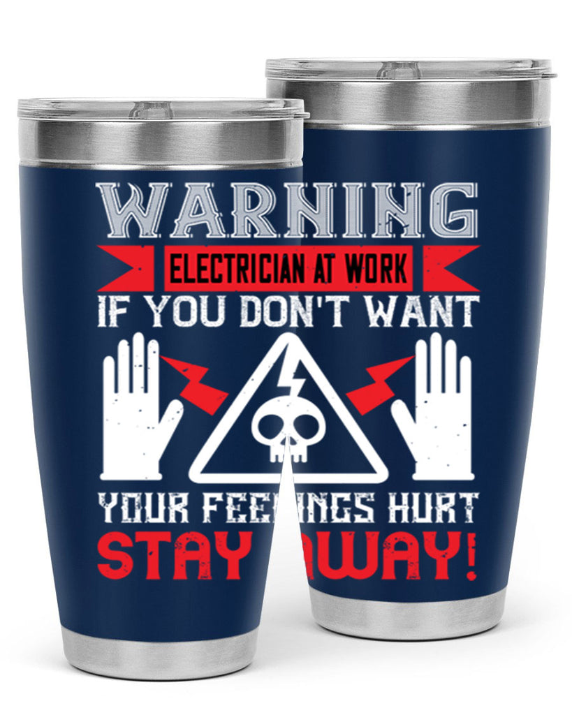 Warning electrician at work if you dont want your feelings hurt stay away Style 5#- electrician- tumbler