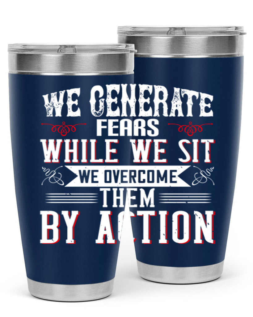 We Generate Fears While We Sit We Overcome Them By Action Style 6#- motivation- Tumbler