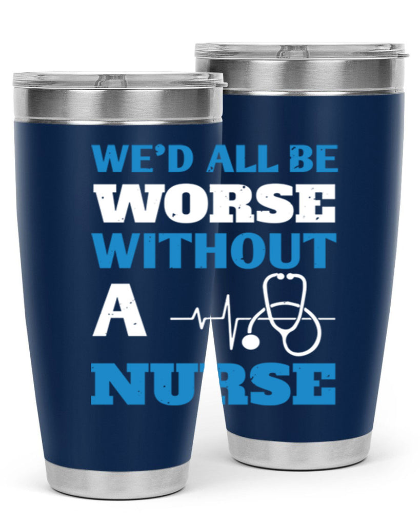 We’d all be worse without a nurse Style 256#- nurse- tumbler