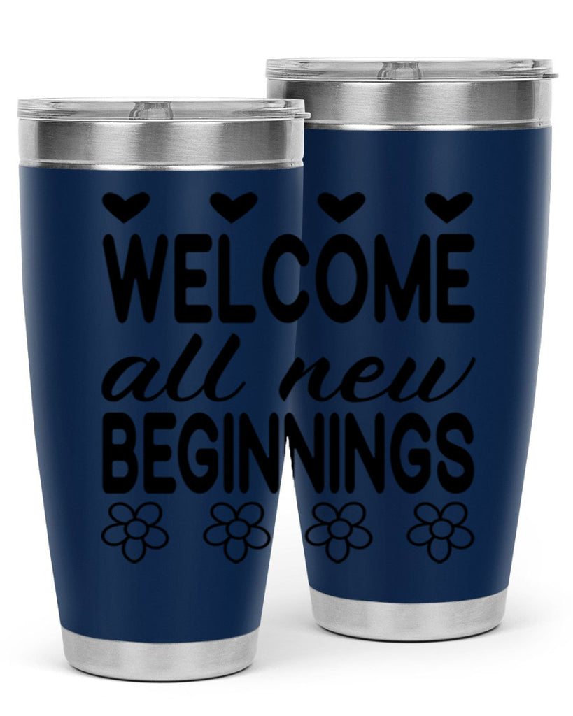 Welcome all new beginnings  593#- spring- Tumbler