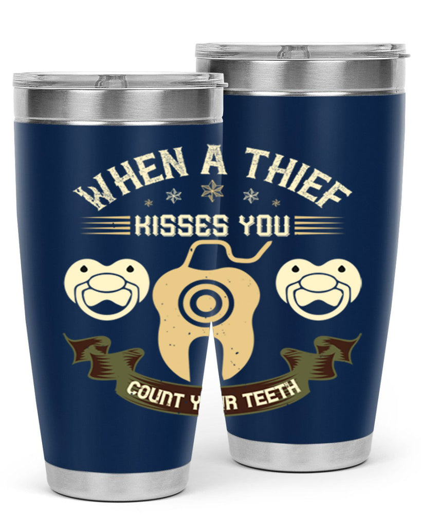 When a thif kisses you count your teeth Style 8#- dentist- tumbler