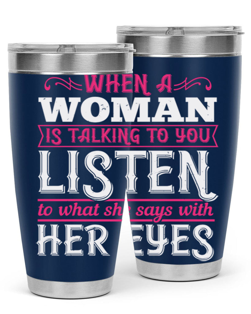 When a woman is talking to you listen to what she says with her eyes Style 18#- aunt- Tumbler