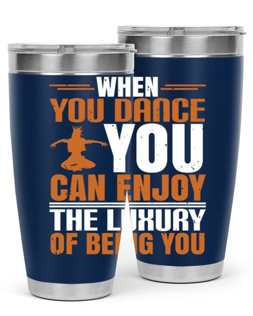 When you dance you can enjoy the luxury of being you 43#- dance- Tumbler
