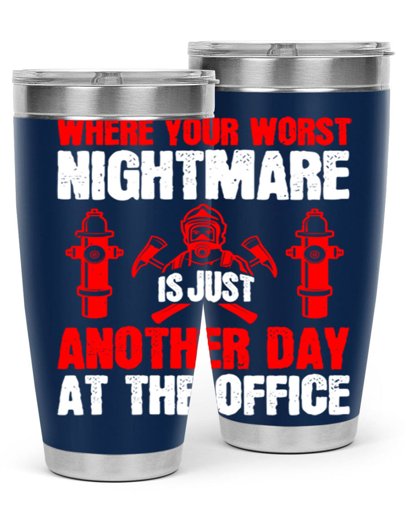 Where your worst nightmare is just another day at the office Style 4#- fire fighter- tumbler