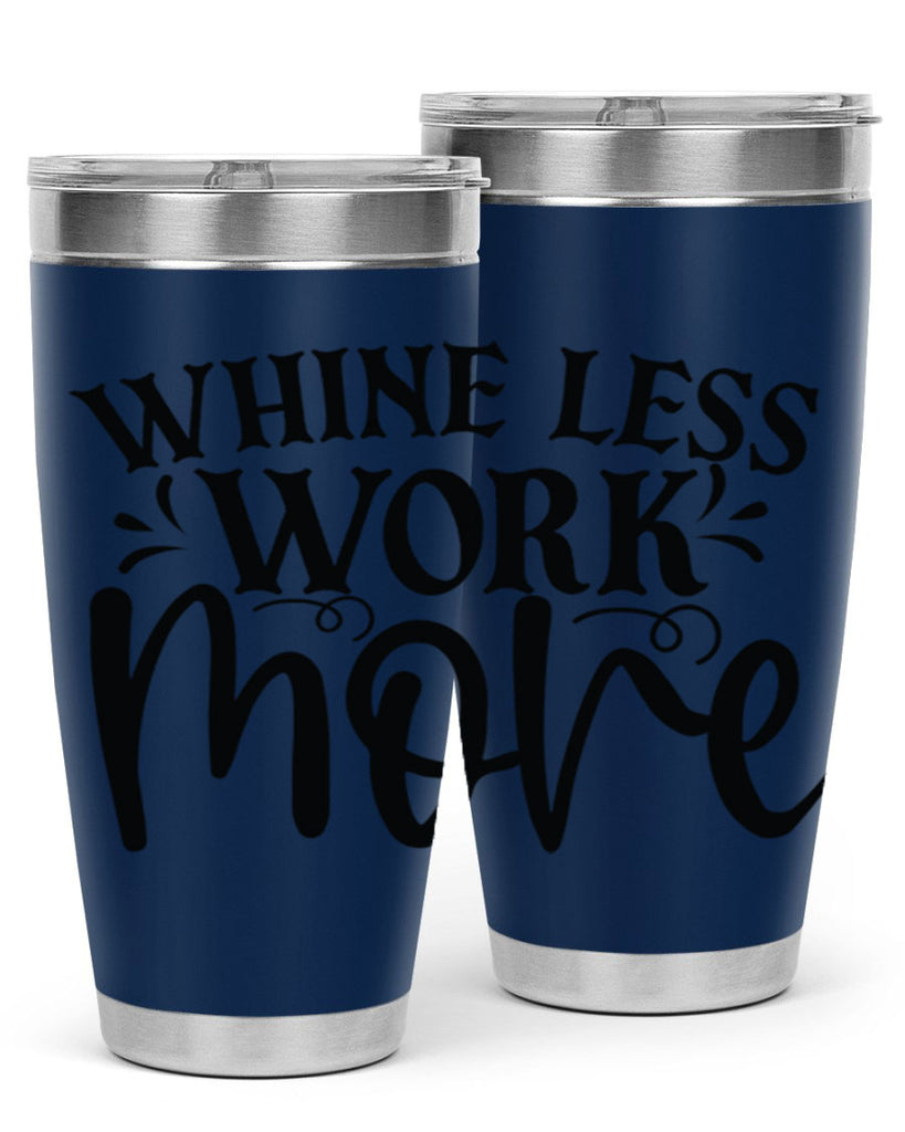 Whine less work more Style 64#- motivation- Tumbler