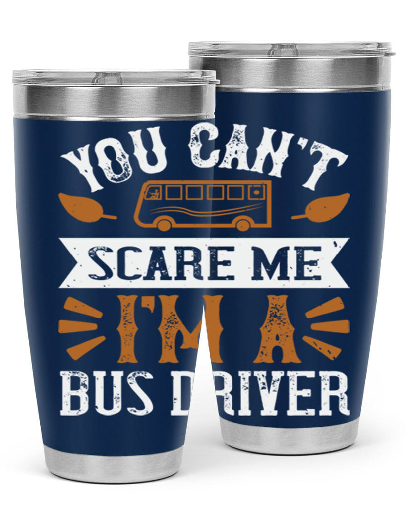 YOU CANT SCARE ME IM A BUS DRIVERR Style 1#- bus driver- tumbler