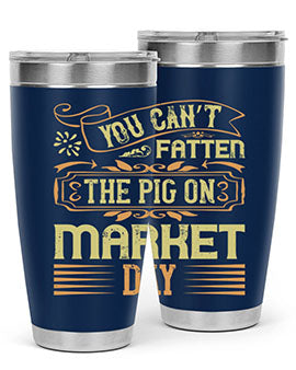 You can’t fatten the pig on market day Style 5#- pig- Tumbler