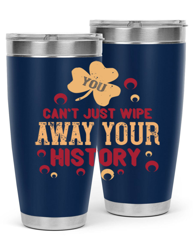 You cant just wipe away your history Style 12#- baby- Tumbler