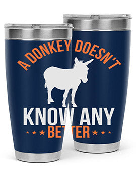 a donkey doesnt know any better Style 5#- donkey- Tumbler