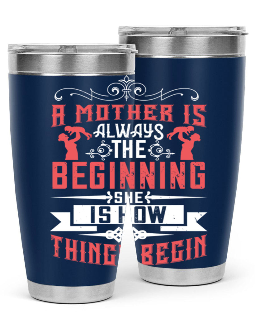 a mother is always the beginning she is how things begin 246#- mom- Tumbler